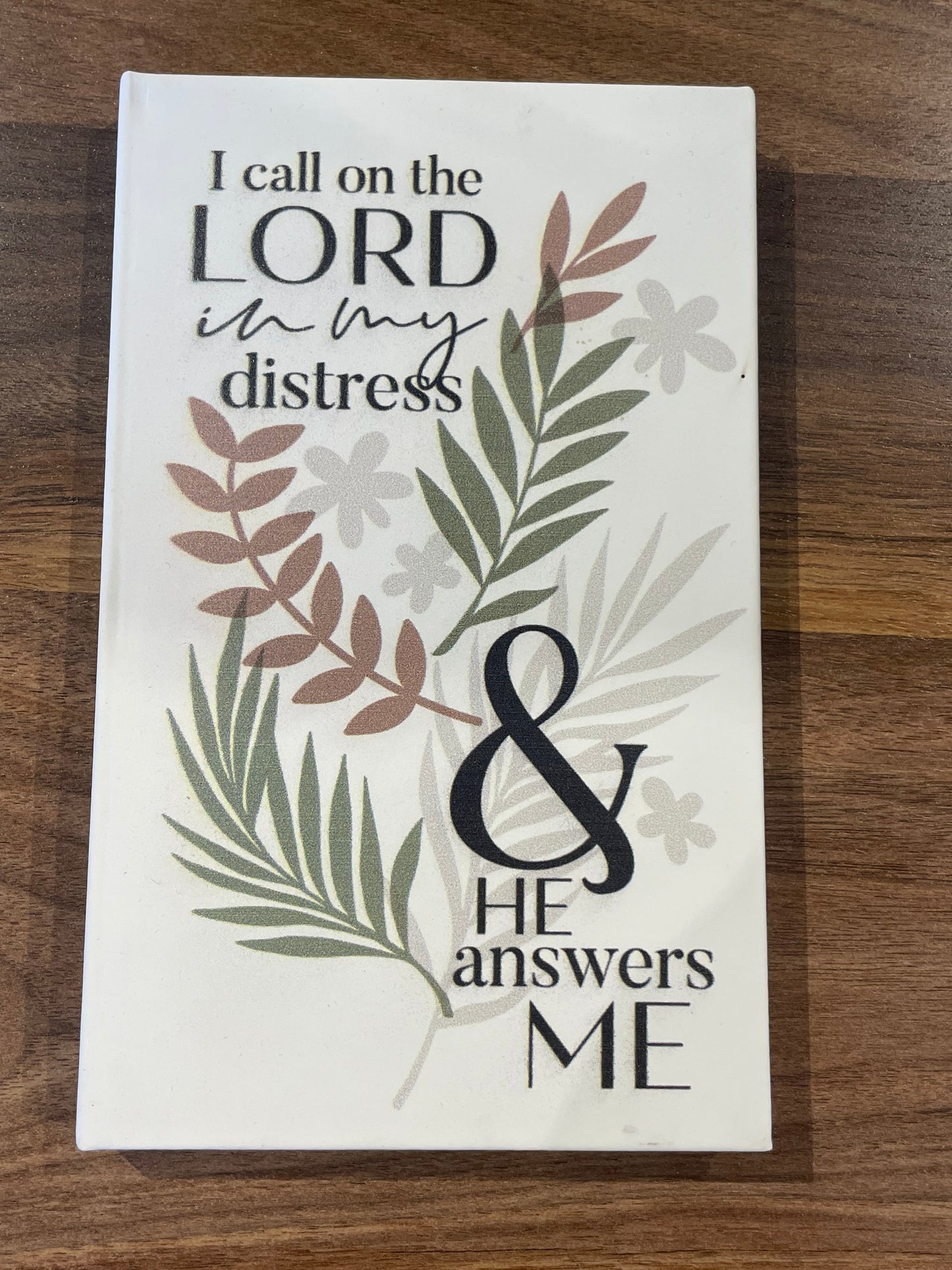 “I call on the LORD in my distress & HE answers ME” Journal