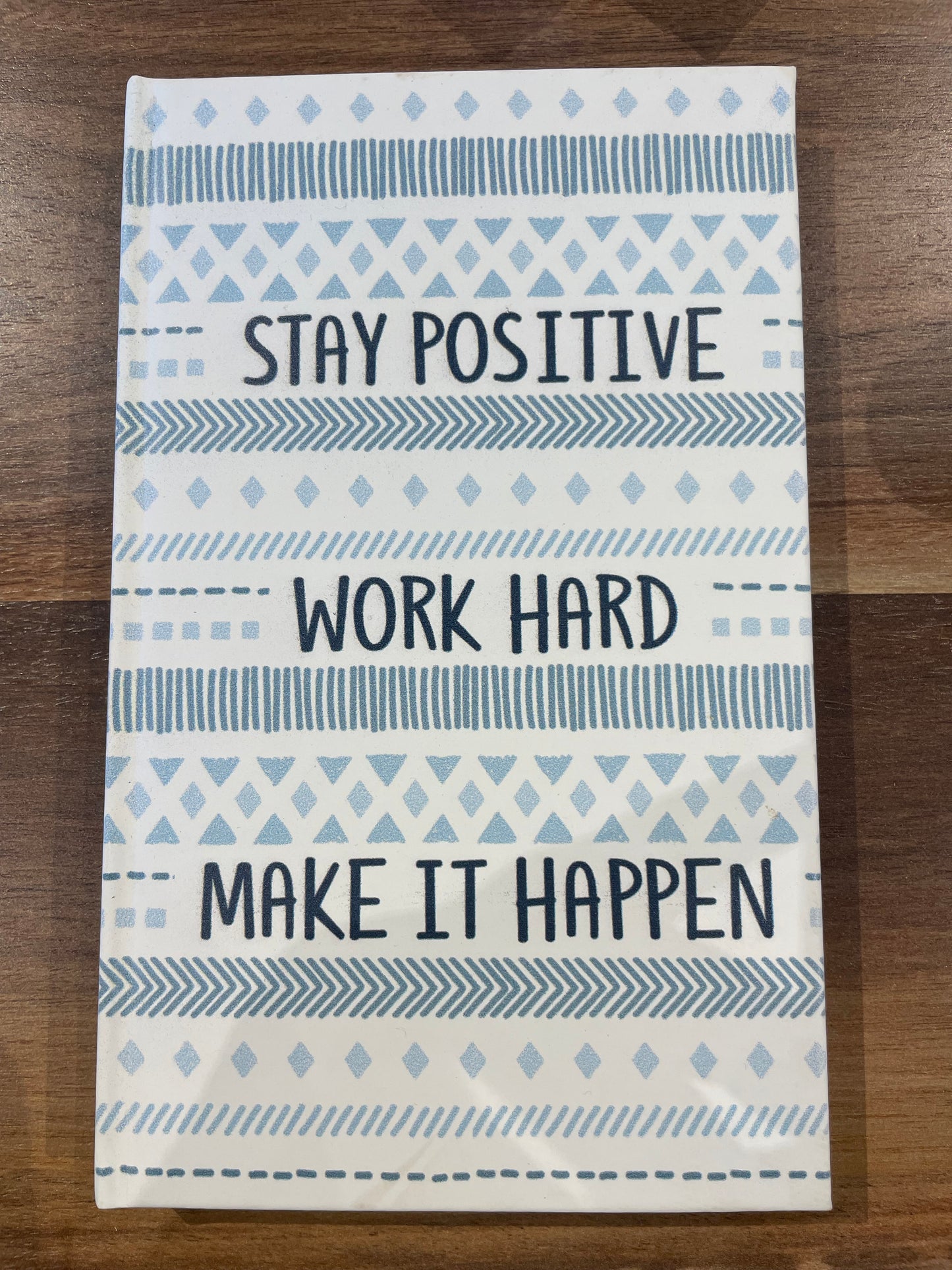 “Stay Positive-Work Hard-Make It Happen” Journal