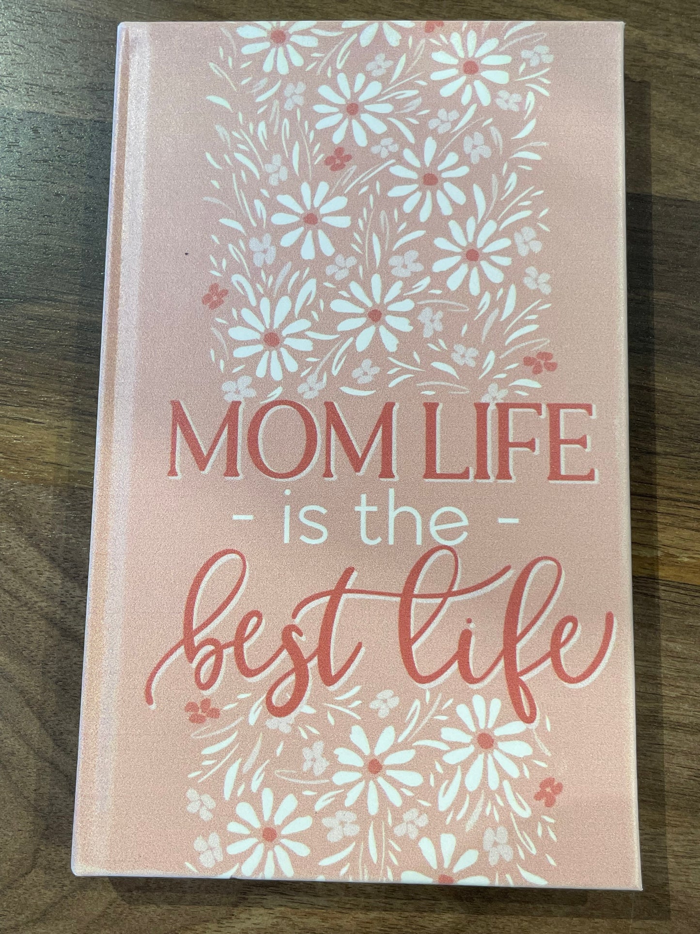 “Mom life is the best life” Journal