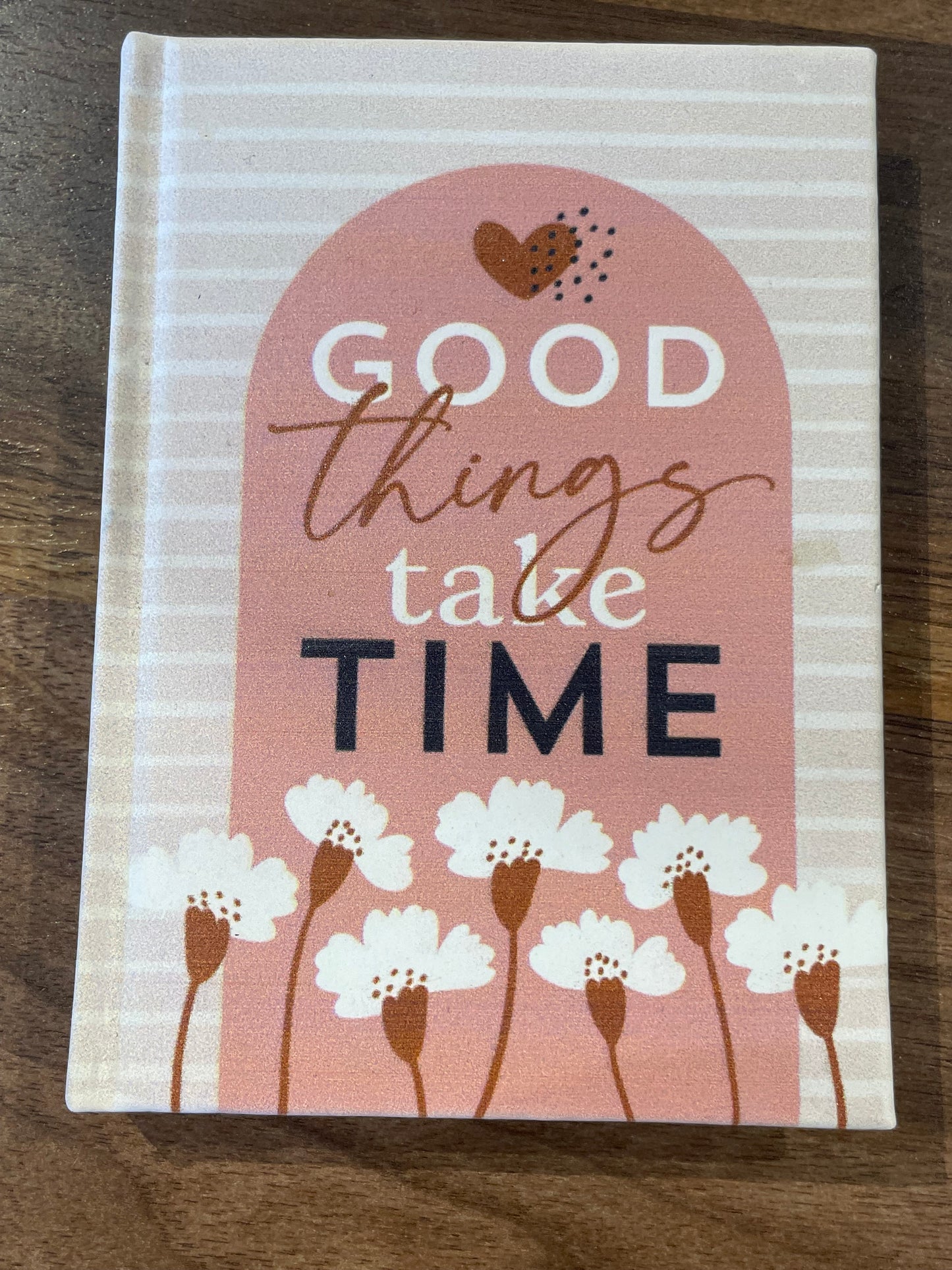 “Good things take time” Journal