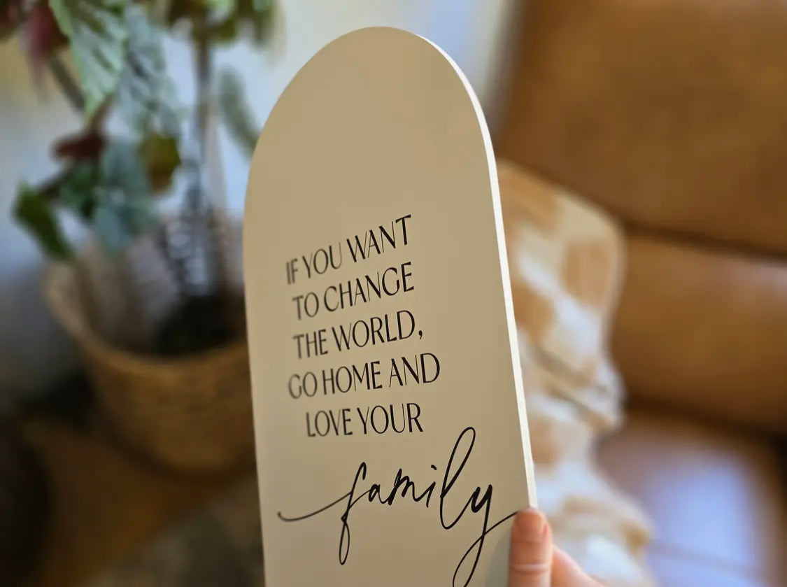6”x4” If You Eant to Change the World Wood Arch Sign