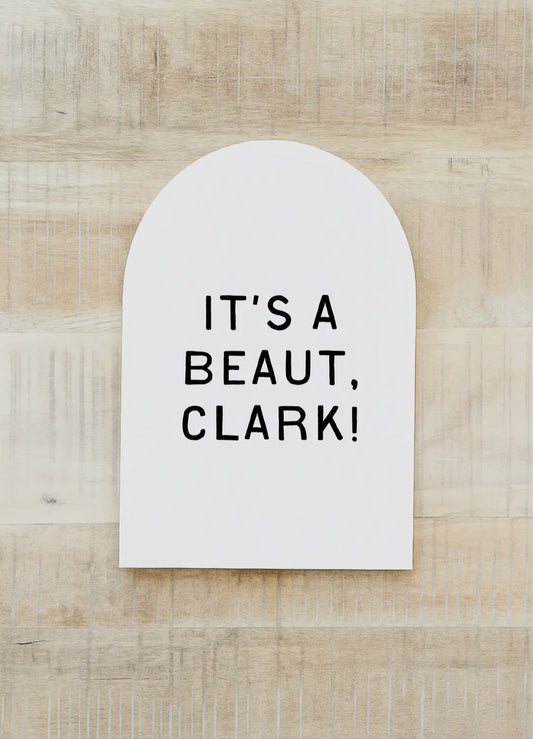 7”x10” It’s A Beaut Clark Arch