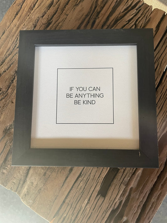 “If you can be anything be kind” Print