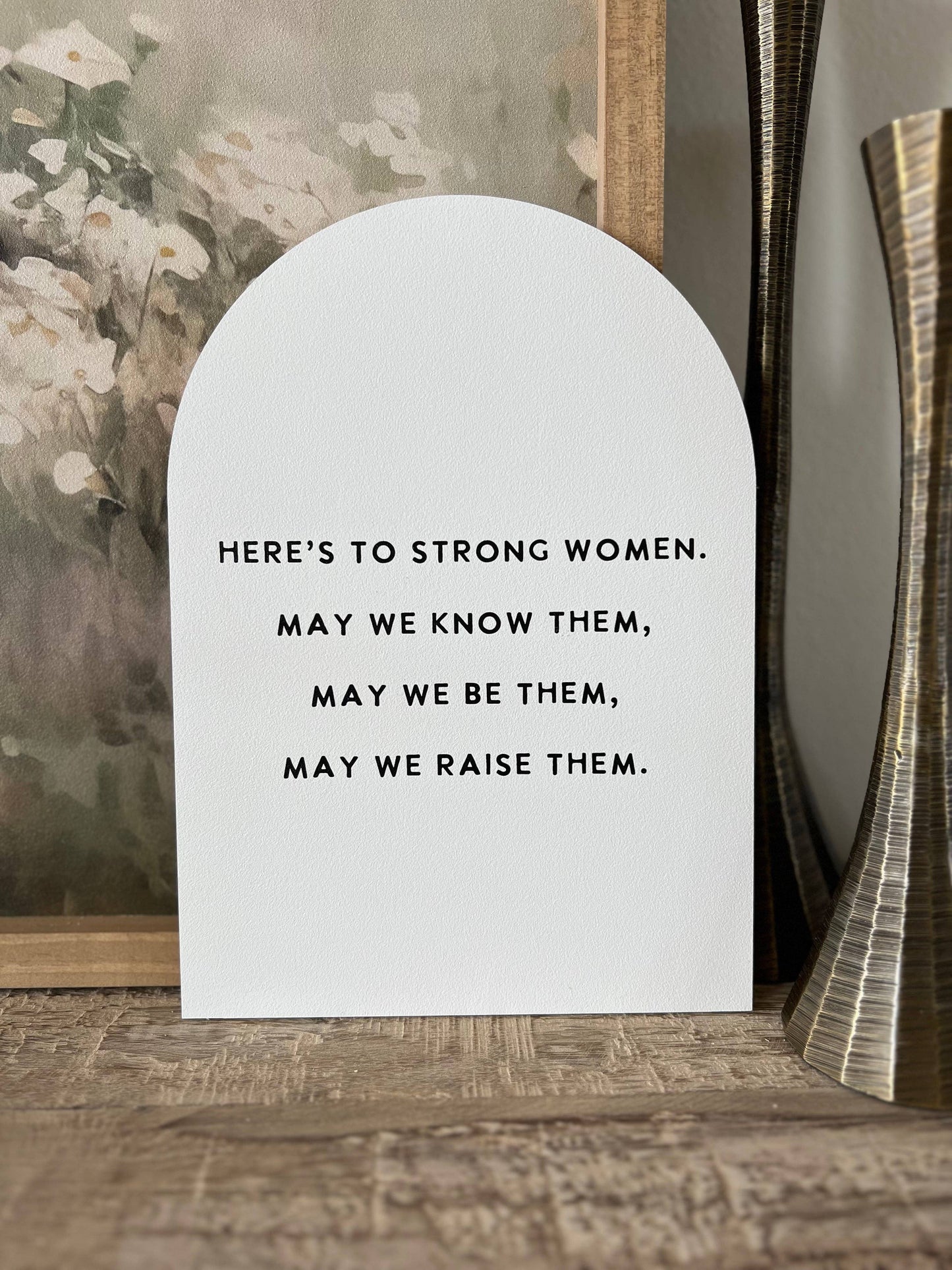 Here's to Strong Women, Wood Arch
